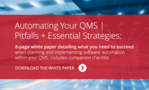 The Automating Your QMS white paper details common pitfalls, essential strategies and real world scenarios when automating your quality management system.